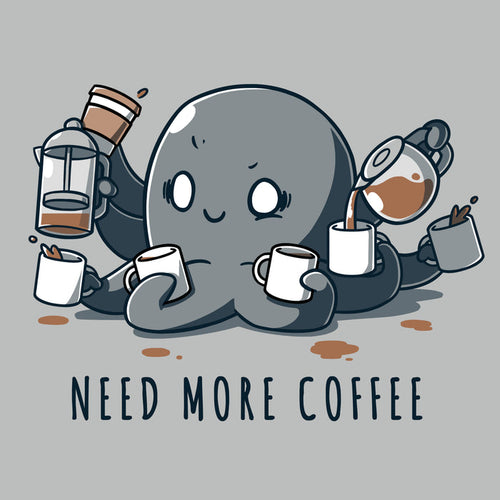 Premium Cotton T-shirt_TeeTurtle Need More Coffee Octopus Silver Gray t-shirt featuring octopus holding various coffee mugs and pitchers, pouring coffee into mugs. Text below reads "NEED MORE COFFEE."